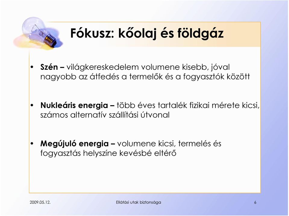 fizikai mérete kicsi, számos alternatív szállítási útvonal Megújuló energia volumene