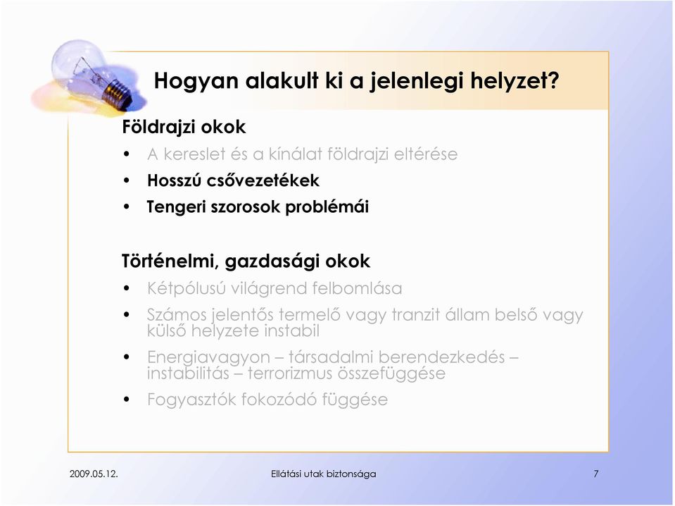 Történelmi, gazdasági okok Kétpólusú világrend felbomlása Számos jelentős termelő vagy tranzit állam