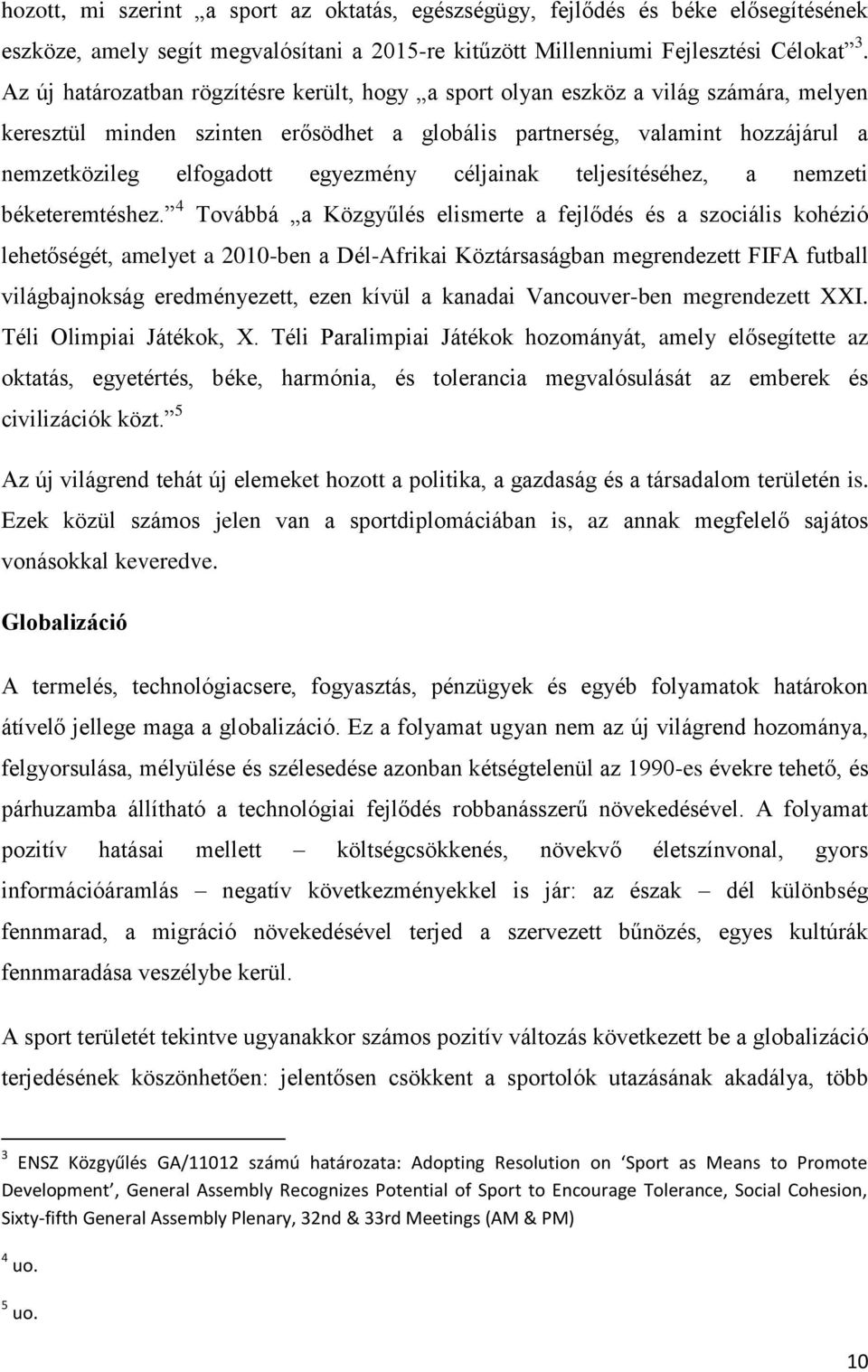 egyezmény céljainak teljesítéséhez, a nemzeti béketeremtéshez.