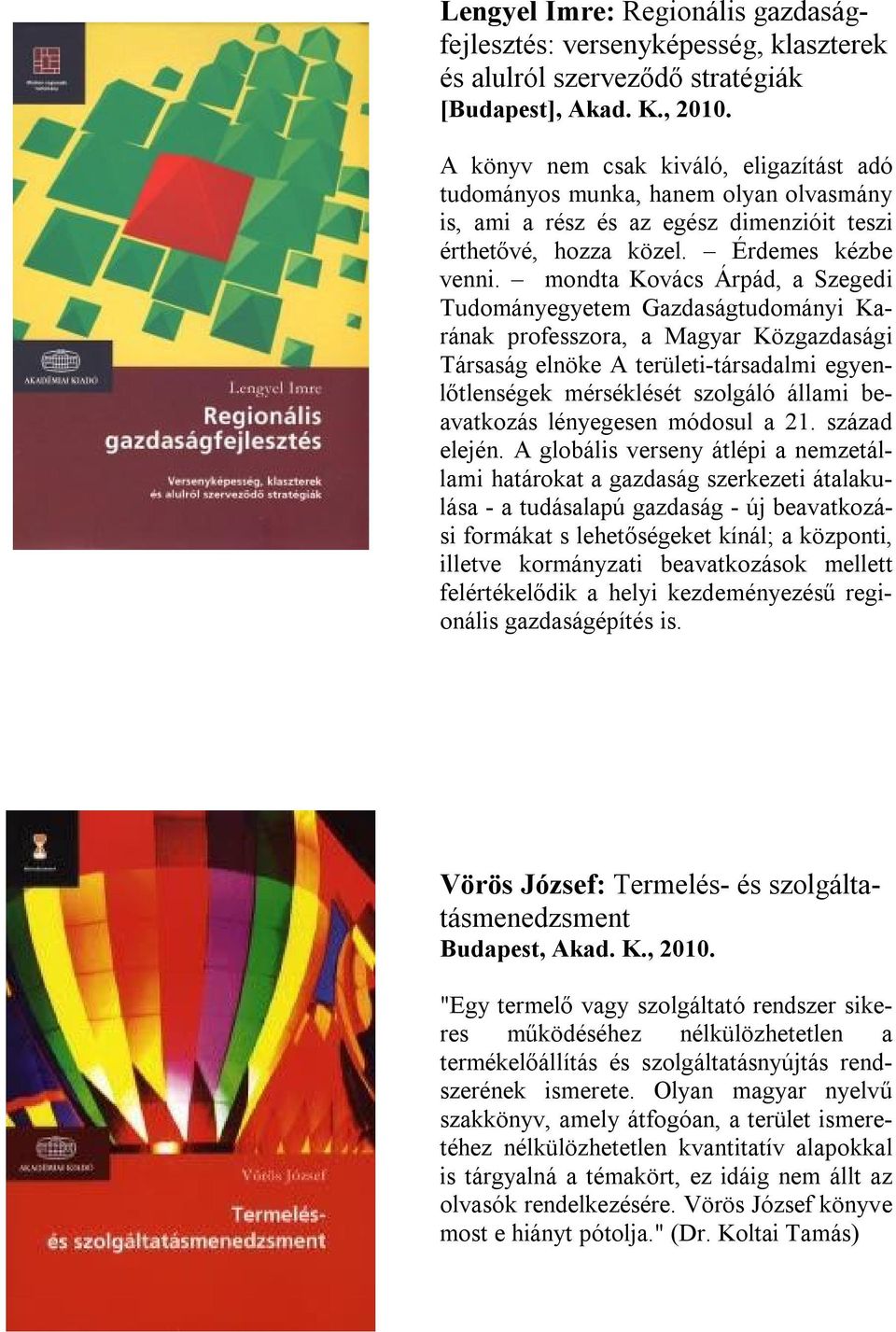 mondta Kovács Árpád, a Szegedi Tudományegyetem Gazdaságtudományi Karának professzora, a Magyar Közgazdasági Társaság elnöke A területi-társadalmi egyenlőtlenségek mérséklését szolgáló állami