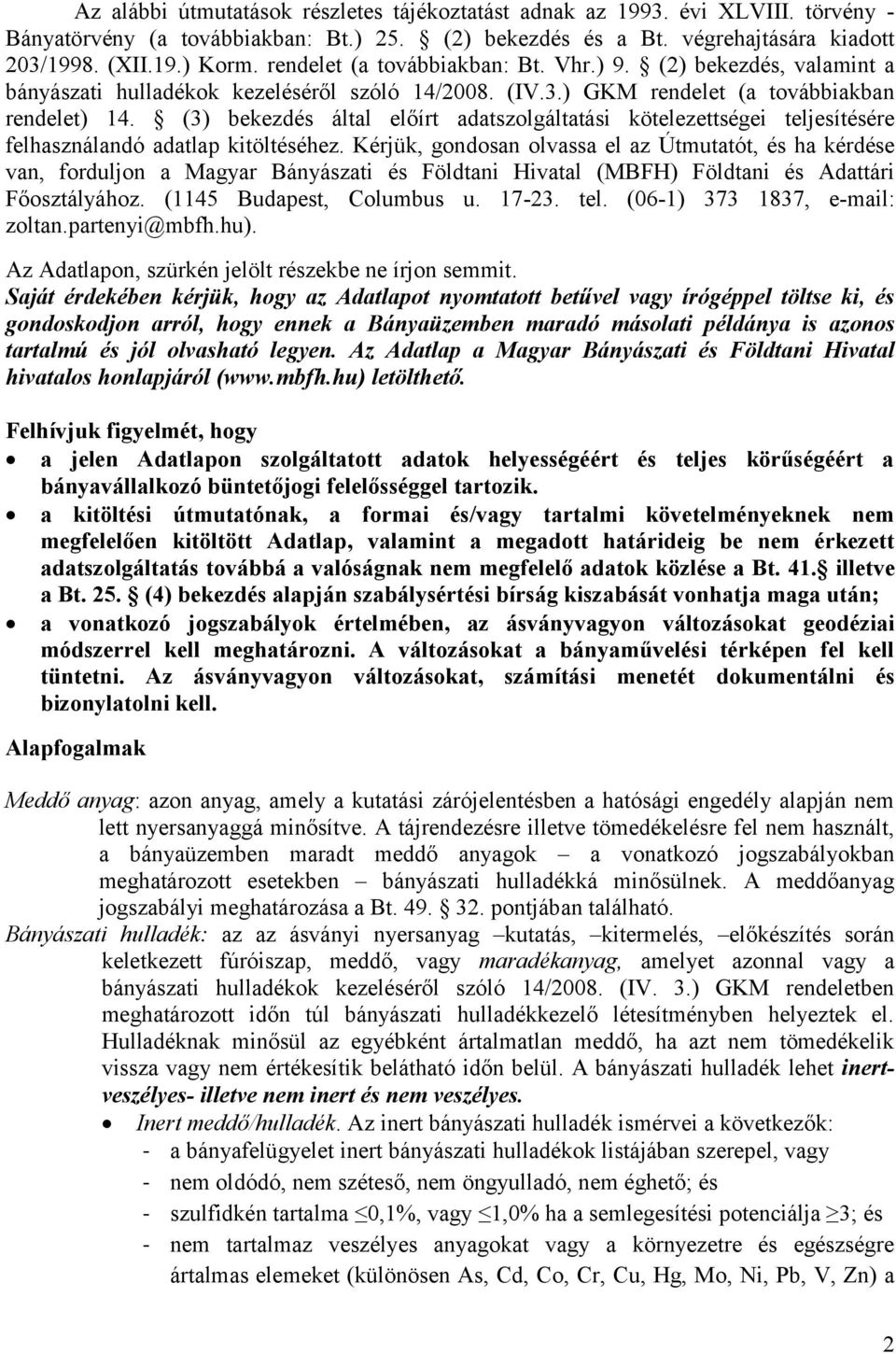 (3) bekezdés által előírt adatszolgáltatási kötelezettségei teljesítésére felhasználandó adatlap kitöltéséhez.