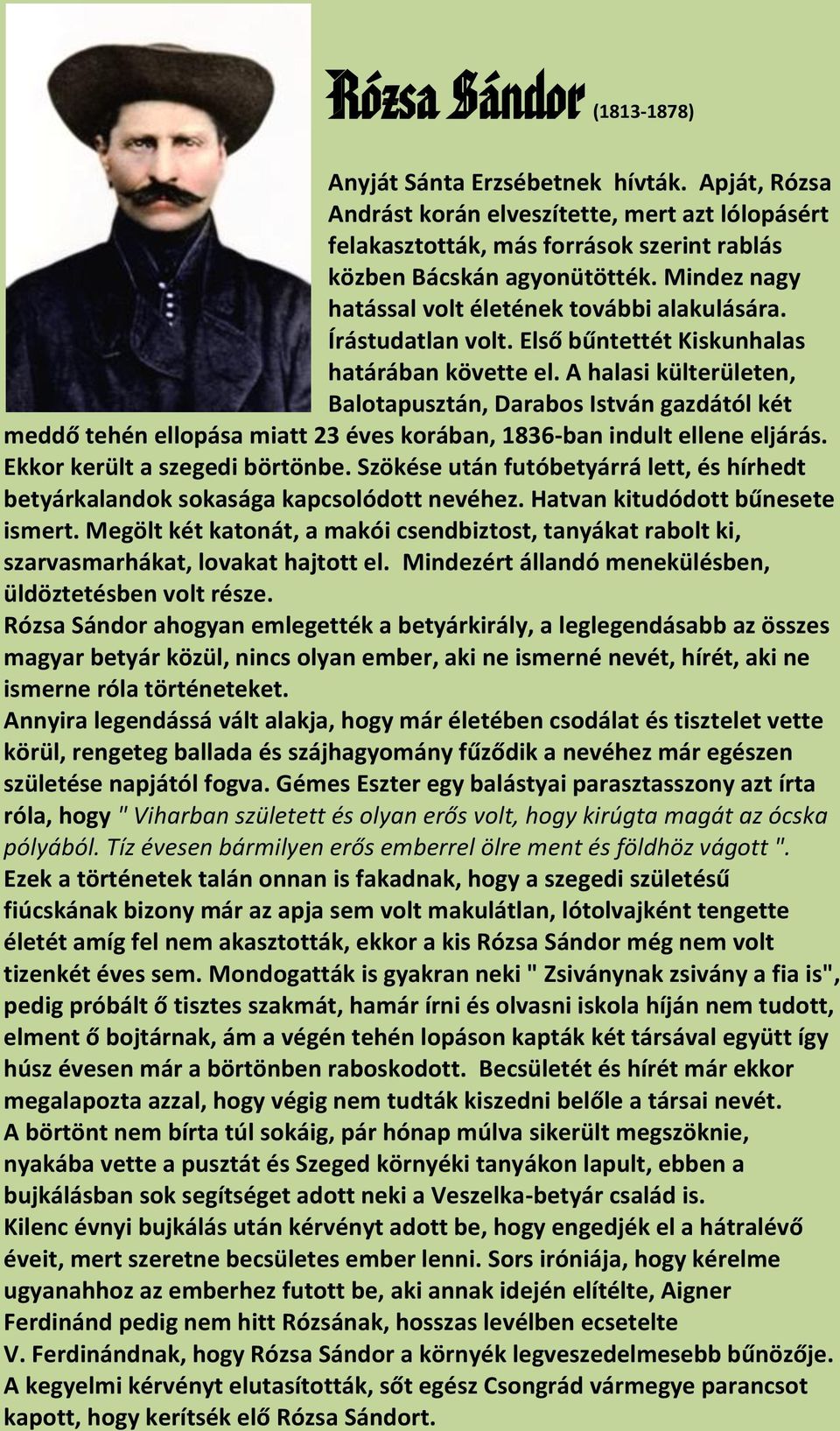 A halasi külterületen, Balotapusztán, Darabos István gazdától két meddő tehén ellopása miatt 23 éves korában, 1836-ban indult ellene eljárás. Ekkor került a szegedi börtönbe.