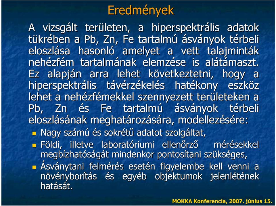 Ez alapján arra lehet következtetni, hogy a hiperspektrális távérzékelés hatékony eszköz lehet a nehézfémekkel szennyezett területeken a Pb, Zn és Fe tartalmú