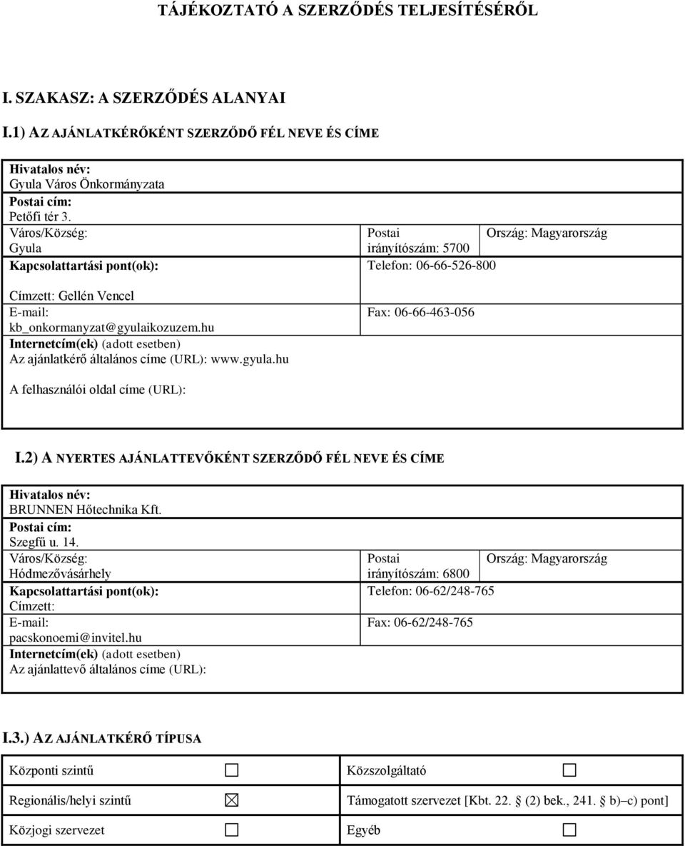 kozuzem.hu Internetcím(ek) (adott esetben) Az ajánlatkérő általános címe (URL): www.gyula.