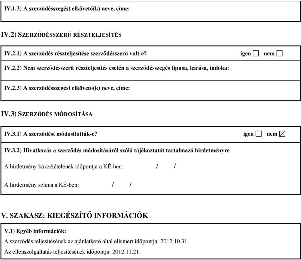 SZAKASZ: KIEGÉSZÍTŐ INFORMÁCIÓK V.1) Egyéb információk: A szerződés teljesítésének az ajánlatkérő által elismert időpontja: 2012.10.31.