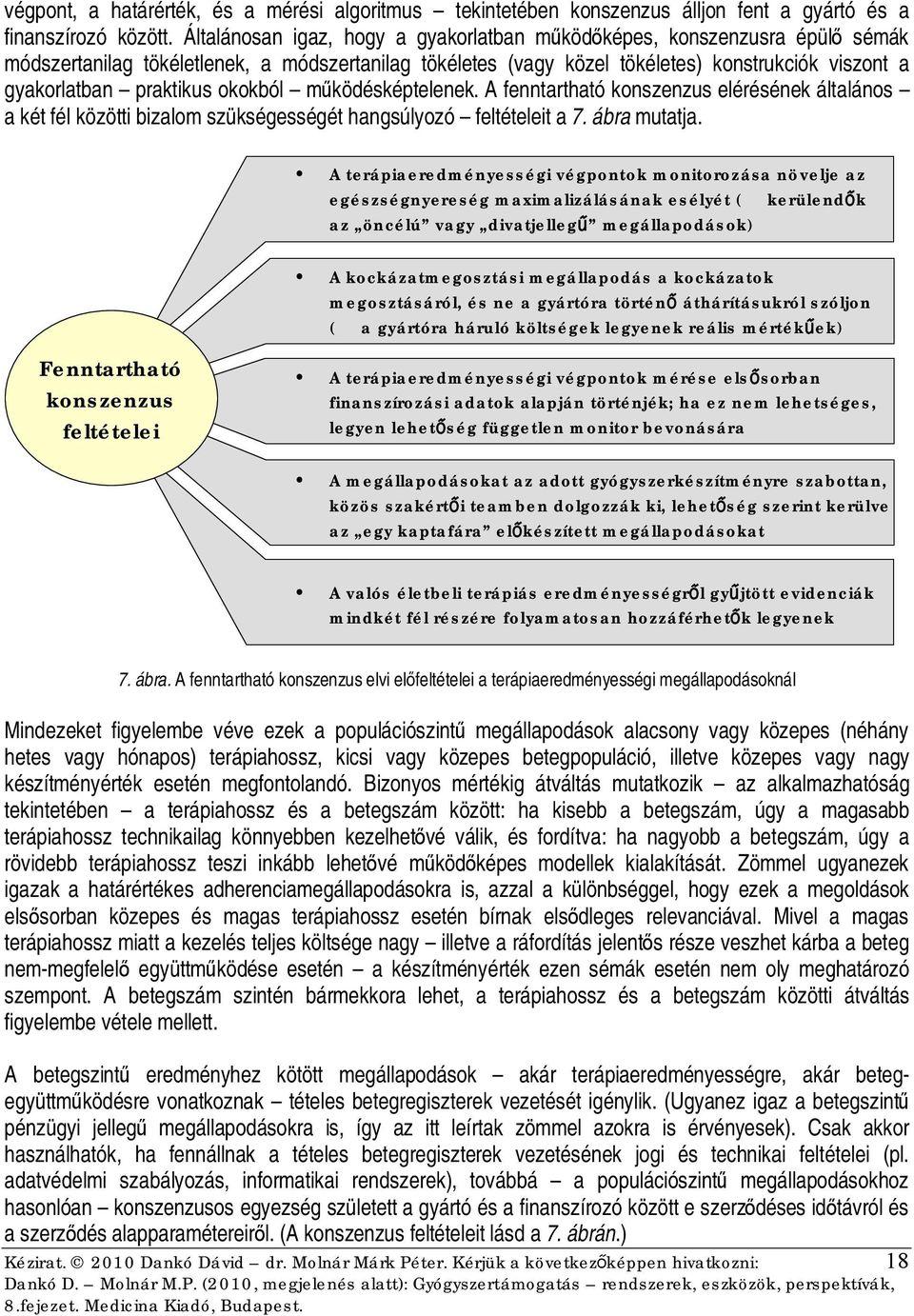 praktikus okokból működésképtelenek. A fenntartható konszenzus elérésének általános a két fél közötti bizalom szükségességét hangsúlyozó feltételeit a 7. ábra mutatja.