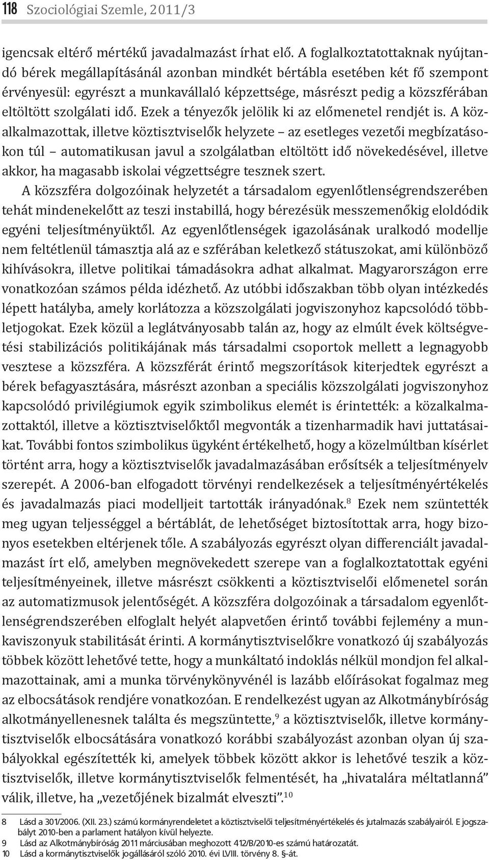 szolgálati idő. Ezek a tényezők jelölik ki az előmenetel rendjét is.