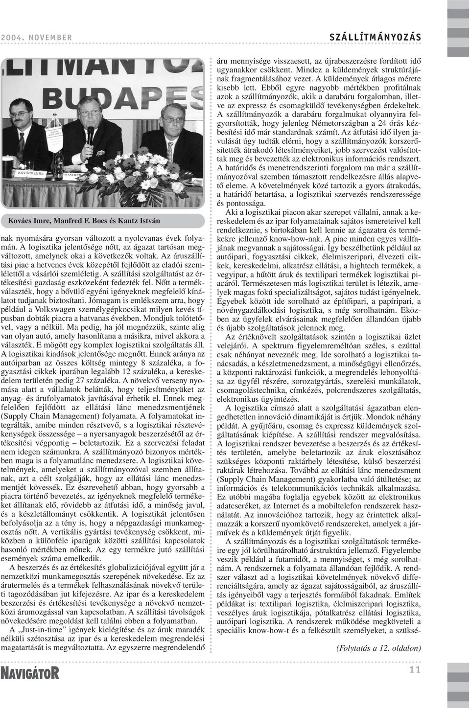 Az áruszállítási piac a hetvenes évek közepétõl fejlõdött az eladói szemlélettõl a vásárlói szemléletig. A szállítási szolgáltatást az értékesítési gazdaság eszközeként fedezték fel.