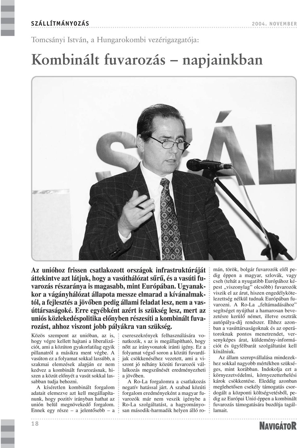 és a vasúti fuvarozás részaránya is magasabb, mint Európában.