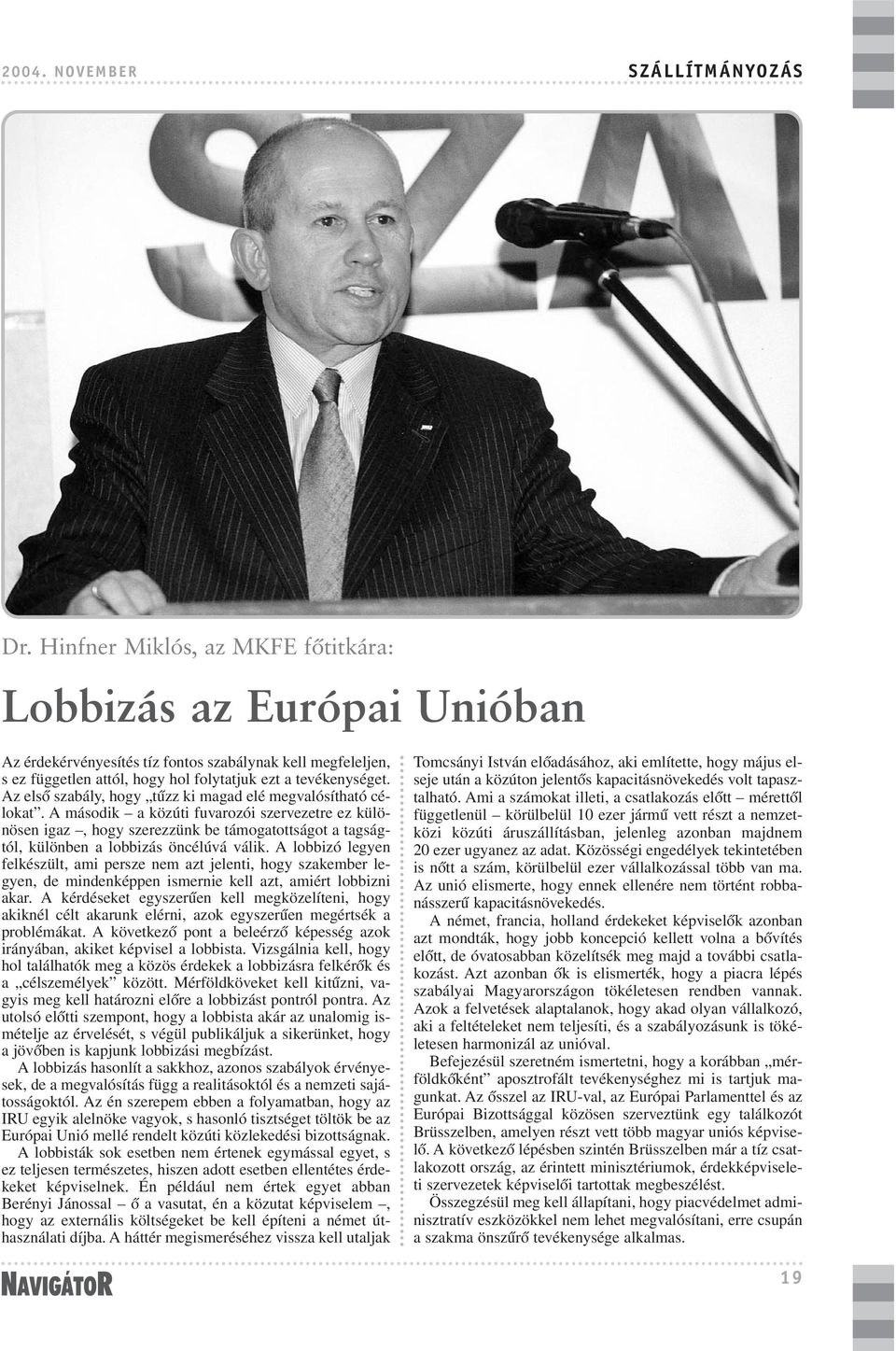 Az elsõ szabály, hogy tûzz ki magad elé megvalósítható célokat.