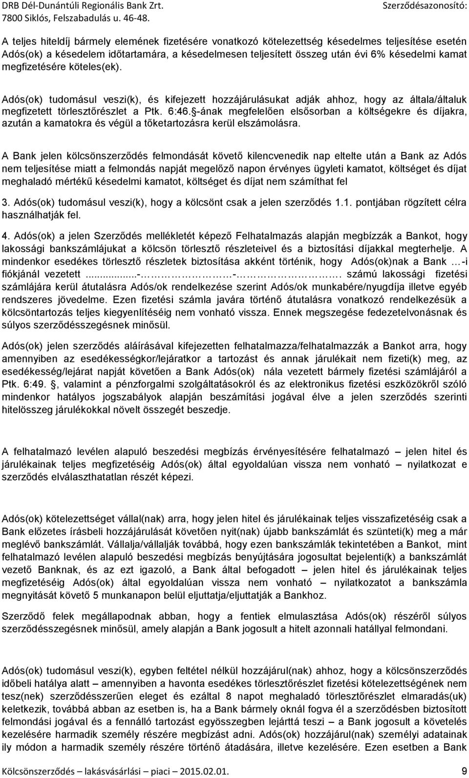 -ának megfelelően elsősorban a költségekre és díjakra, azután a kamatokra és végül a tőketartozásra kerül elszámolásra.