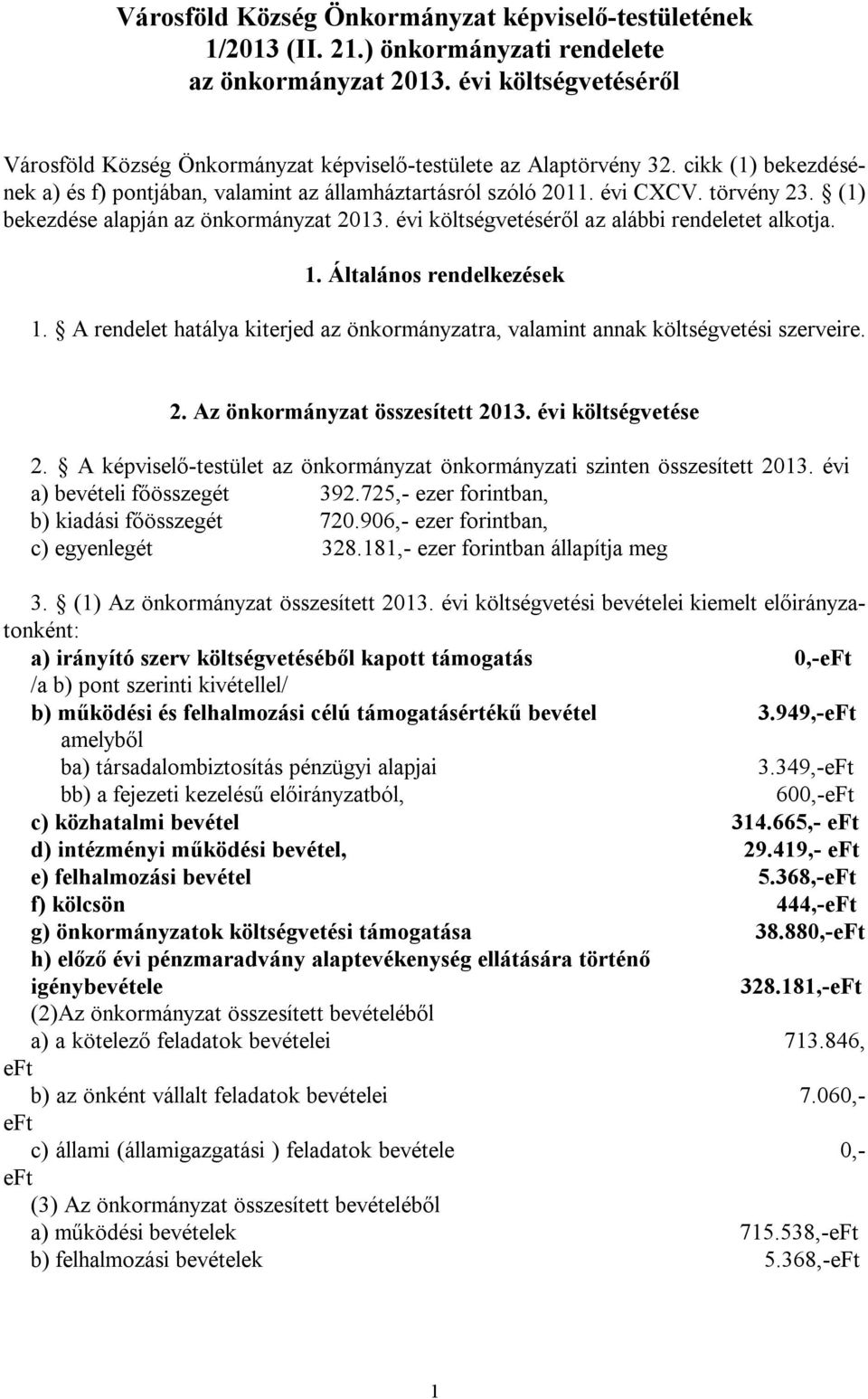 (1) bekezdése alapján az önkormányzat 2013. évi költségvetéséről az alábbi rendeletet alkotja. 1. Általános rendelkezések 1.