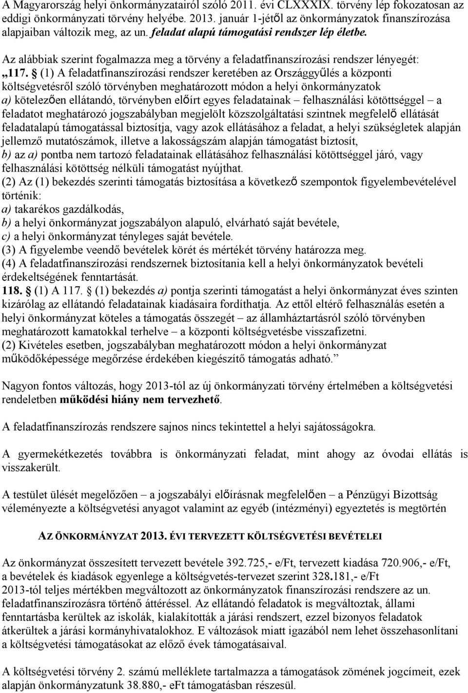 Az alábbiak szerint fogalmazza meg a törvény a feladatfinanszírozási rendszer lényegét: 117.