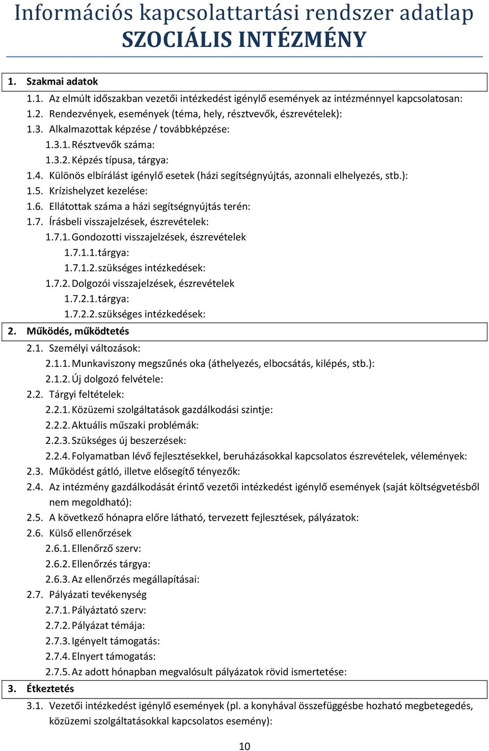 Különös elbírálást igénylő esetek (házi segítségnyújtás, azonnali elhelyezés, stb.): 1.5. Krízishelyzet kezelése: 1.6. Ellátottak száma a házi segítségnyújtás terén: 1.7.