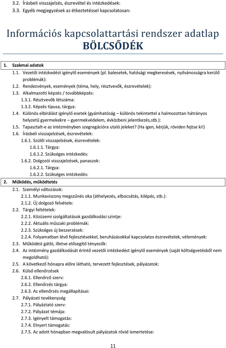Alkalmazotti képzés / továbbképzés: 1.3.1. Résztvevők létszáma: 1.3.2. Képzés típusa, tárgya: 1.4.
