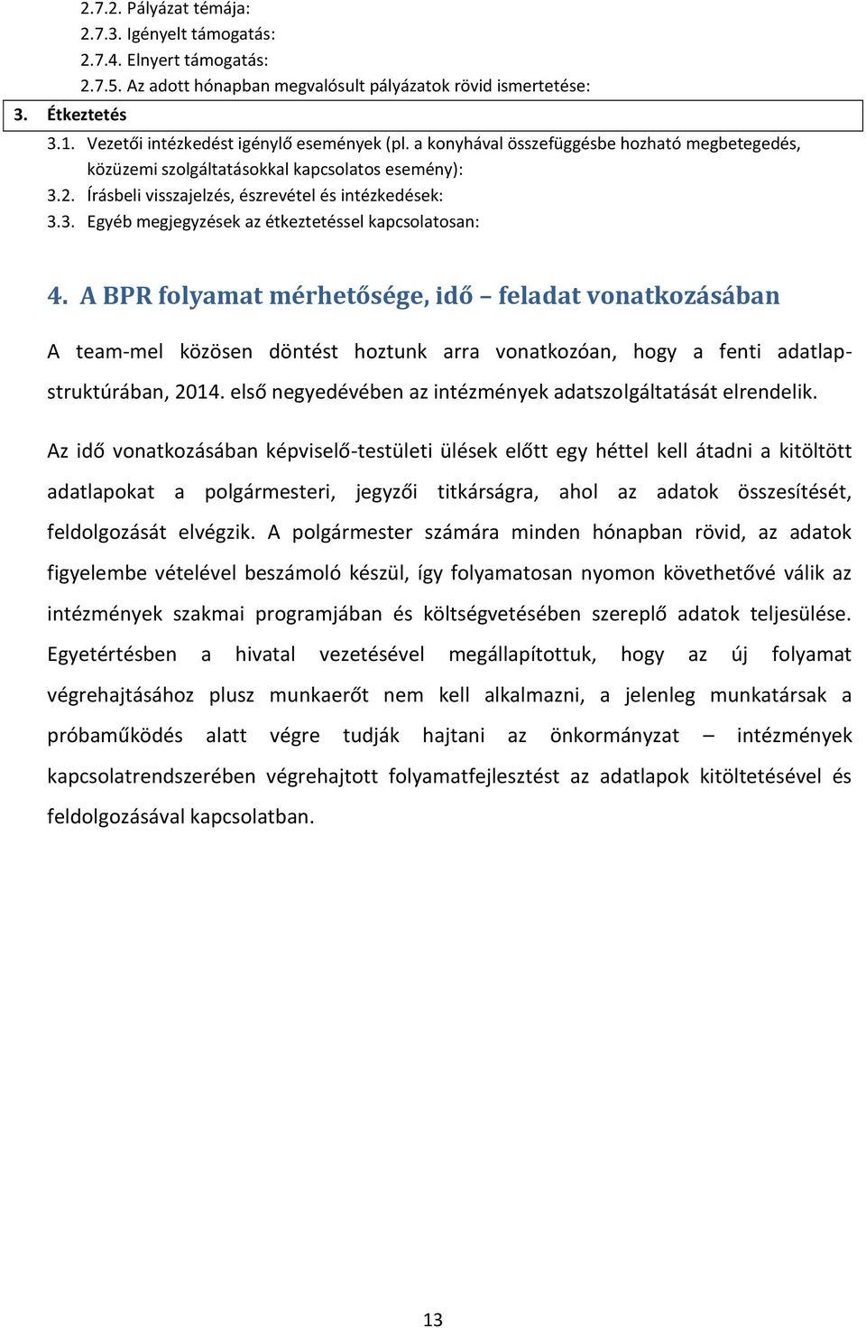 A BPR folyamat mérhetősége, idő feladat vonatkozásában A team-mel közösen döntést hoztunk arra vonatkozóan, hogy a fenti adatlapstruktúrában, 2014.