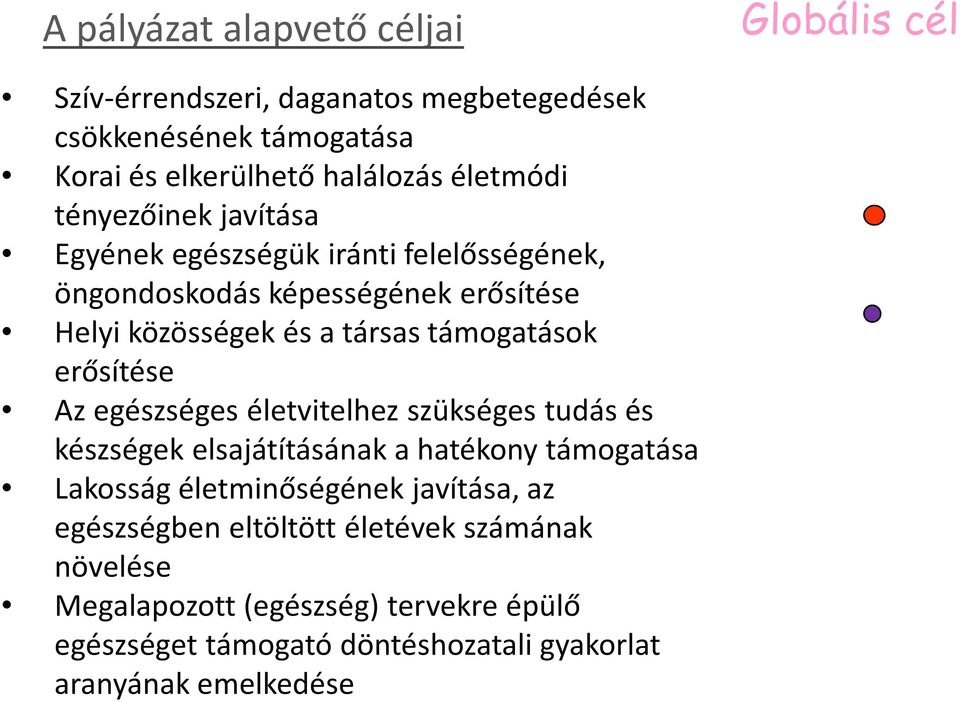 támogatások erősítése Az egészséges életvitelhez szükséges tudás és készségek elsajátításának a hatékony támogatása Lakosság életminőségének