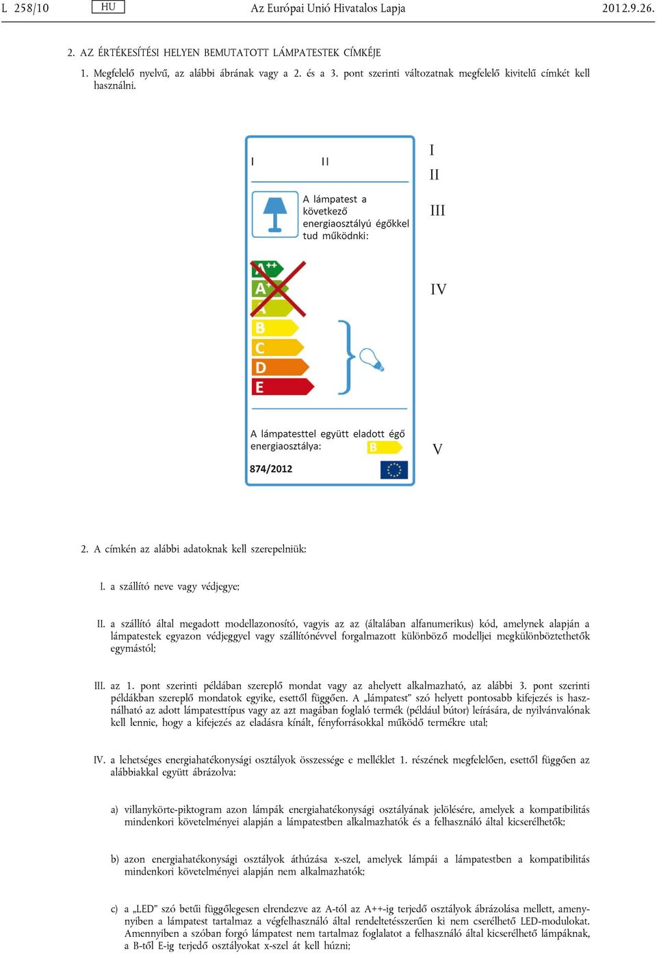 a szállító által megadott modellazonosító, vagyis az az (általában alfanumerikus) kód, amelynek alapján a lámpatestek egyazon védjeggyel vagy szállítónévvel forgalmazott különböző modelljei