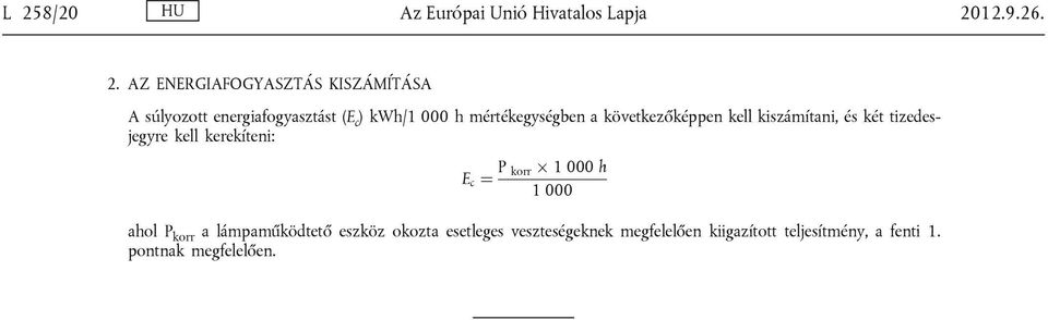 kiszámítani, és két tizedesjegyre kell kerekíteni: E c ¼ P korr Ü 1 000 h 1 000 ahol P korr a