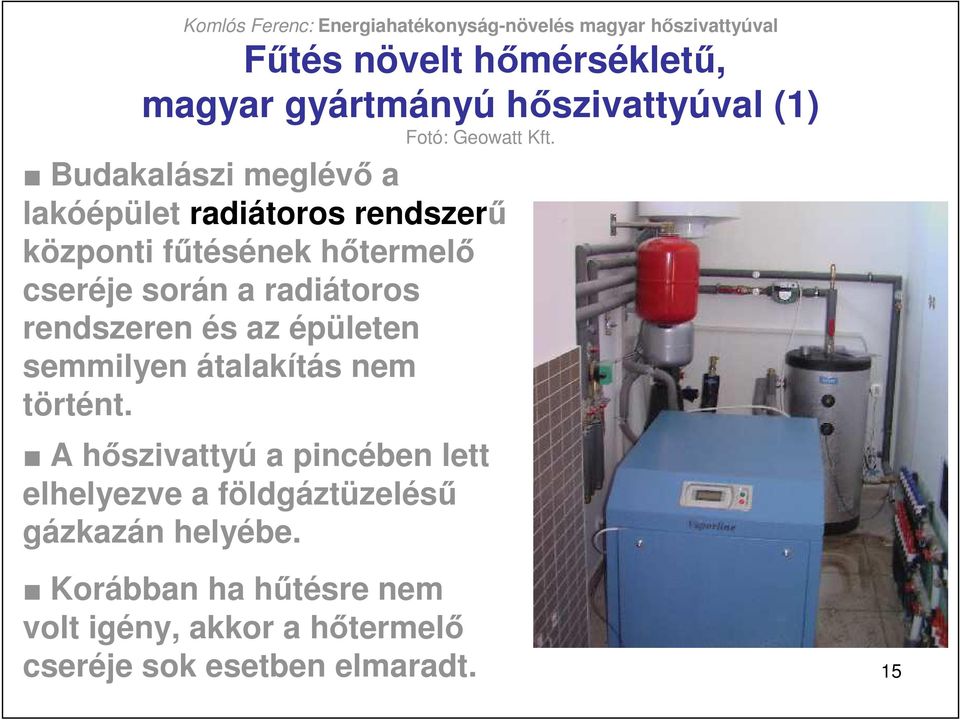 radiátoros rendszeren és az épületen semmilyen átalakítás nem történt.