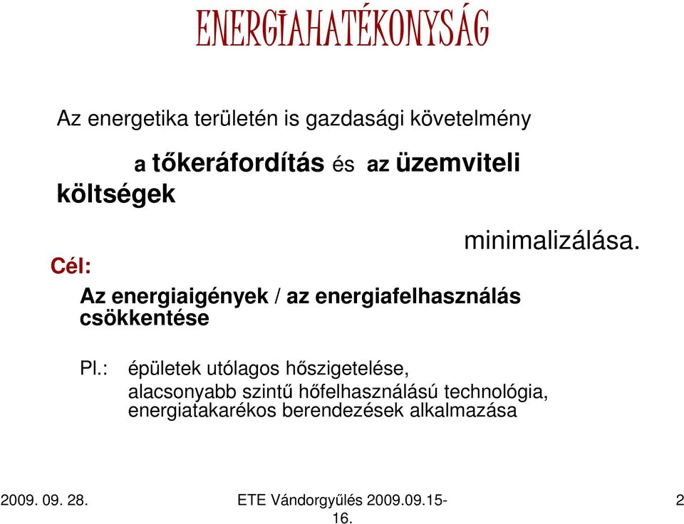 energiafelhasználás csökkentése minimalizálása. Pl.