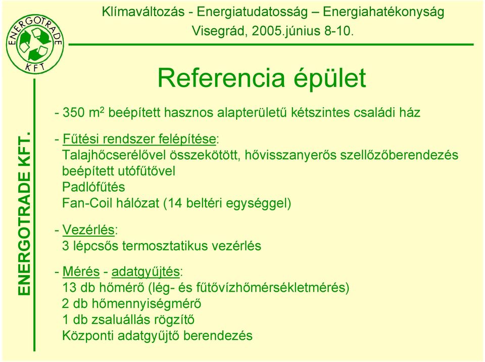 Fan-Coil hálózat (14 beltéri egységgel) - Vezérlés: 3 lépcsős termosztatikus vezérlés - Mérés - adatgyűjtés: