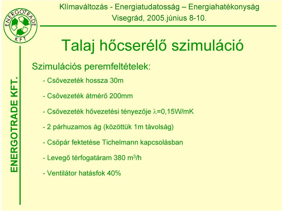 =0,15W/mK - 2 párhuzamos ág (közöttük 1m távolság) - Csőpár fektetése