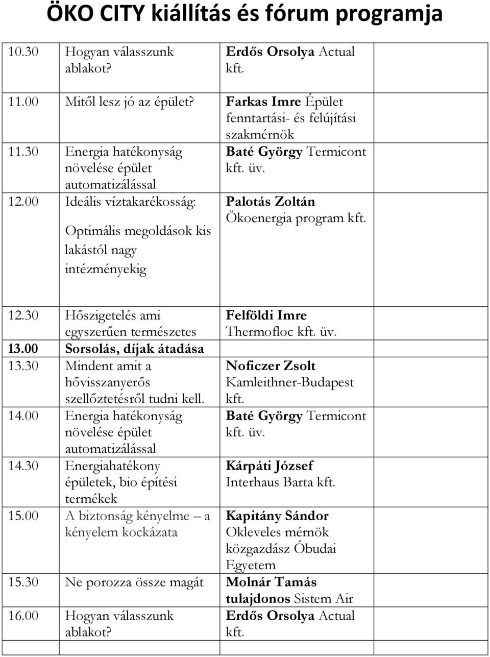 00 Sorsolás, díjak átadása 13.30 Mindent amit a 14.00 Energia hatékonyság 14.30 Energiahatékony 15.