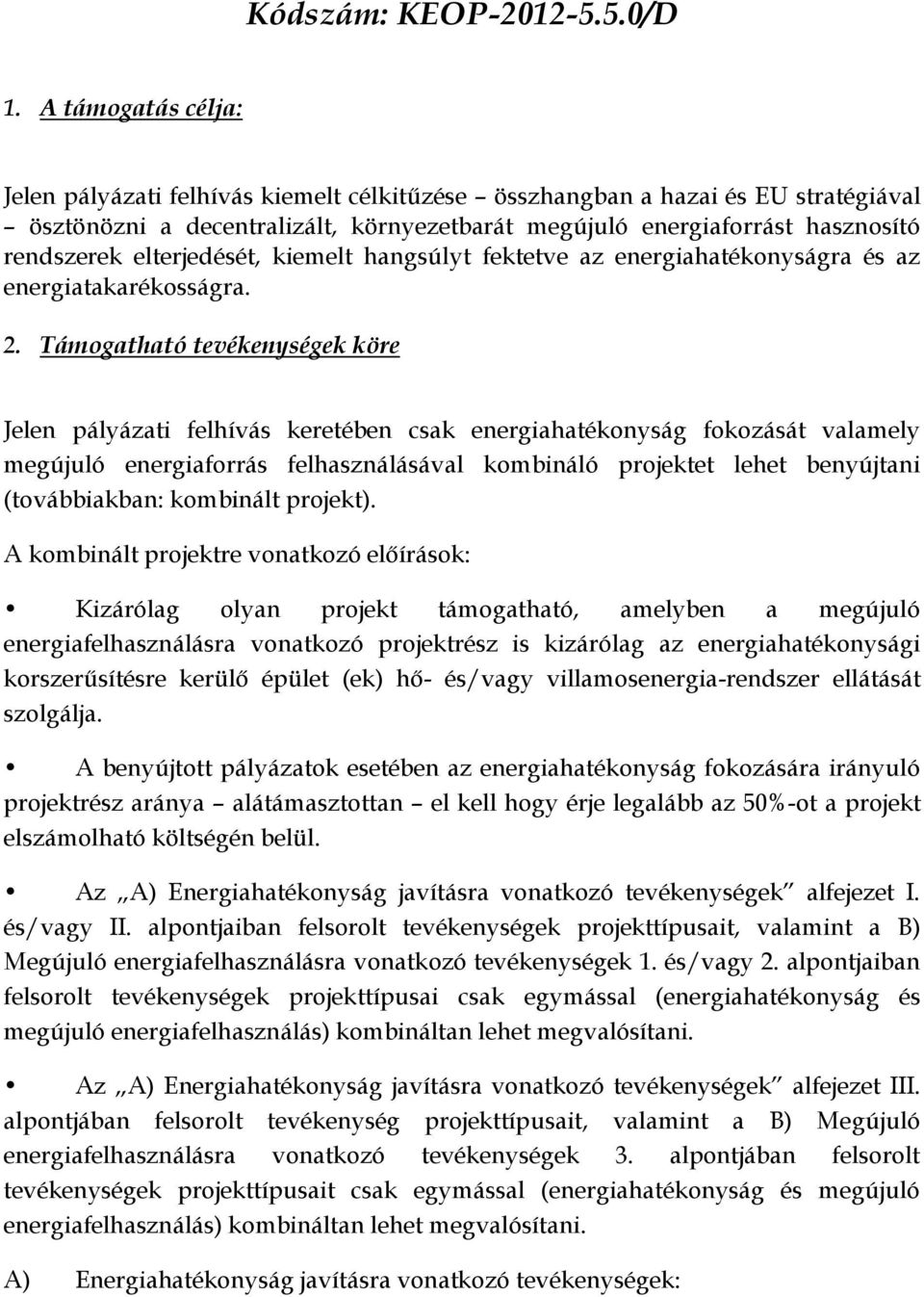 elterjedését, kiemelt hangsúlyt fektetve az energiahatékonyságra és az energiatakarékosságra. 2.