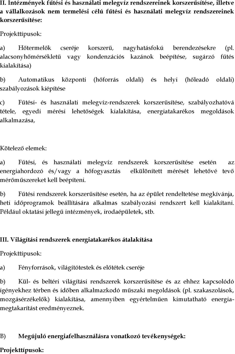 alacsonyhőmérsékletű vagy kondenzációs kazánok beépítése, sugárzó fűtés kialakítása) b) Automatikus központi (hőforrás oldali) és helyi (hőleadó oldali) szabályozások kiépítése c) Fűtési- és