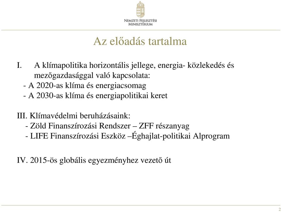 - A 2020-as klíma és energiacsomag - A 2030-as klíma és energiapolitikai keret III.