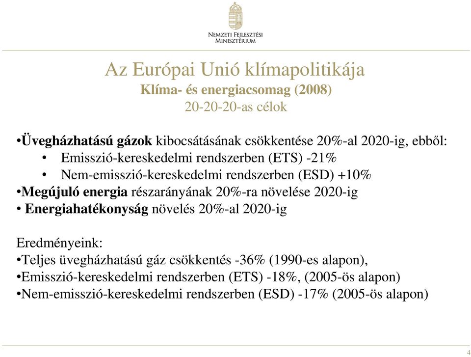 részarányának 20%-ra növelése 2020-ig Energiahatékonyság növelés 20%-al 2020-ig Eredményeink: Teljes üvegházhatású gáz csökkentés -36%