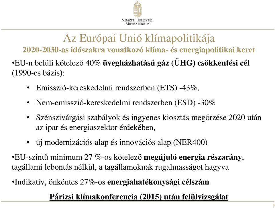 megőrzése 2020 után az ipar és energiaszektor érdekében, új modernizációs alap és innovációs alap (NER400) EU-szintű minimum 27 %-os kötelező megújuló energia