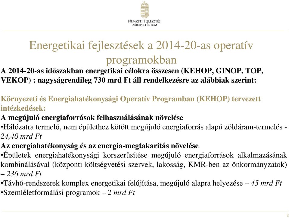 energiaforrás alapú zöldáram-termelés - 24,40 mrd Ft Az energiahatékonyság és az energia-megtakarítás növelése Épületek energiahatékonysági korszerűsítése megújuló energiaforrások alkalmazásának