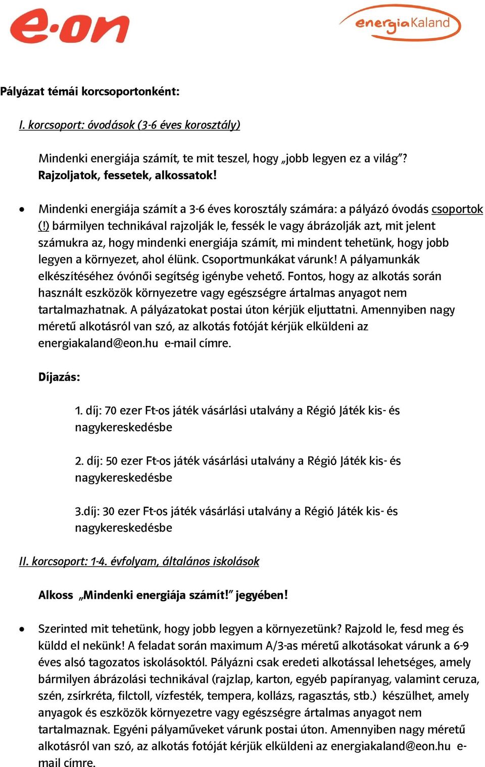 ) bármilyen technikával rajzolják le, fessék le vagy ábrázolják azt, mit jelent számukra az, hogy mindenki energiája számít, mi mindent tehetünk, hogy jobb legyen a környezet, ahol élünk.