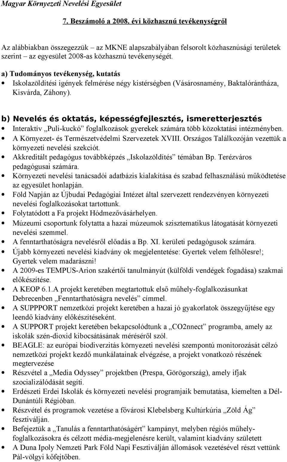 a) Tudományos tevékenység, kutatás Iskolazöldítési igények felmérése négy kistérségben (Vásárosnamény, Baktalórántháza, Kisvárda, Záhony).