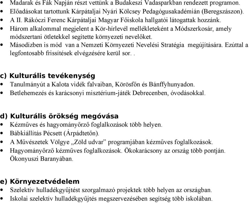 Három alkalommal megjelent a Kör-hírlevél mellékleteként a Módszerkosár, amely módszertani ötletekkel segítette környezeti nevelőket.