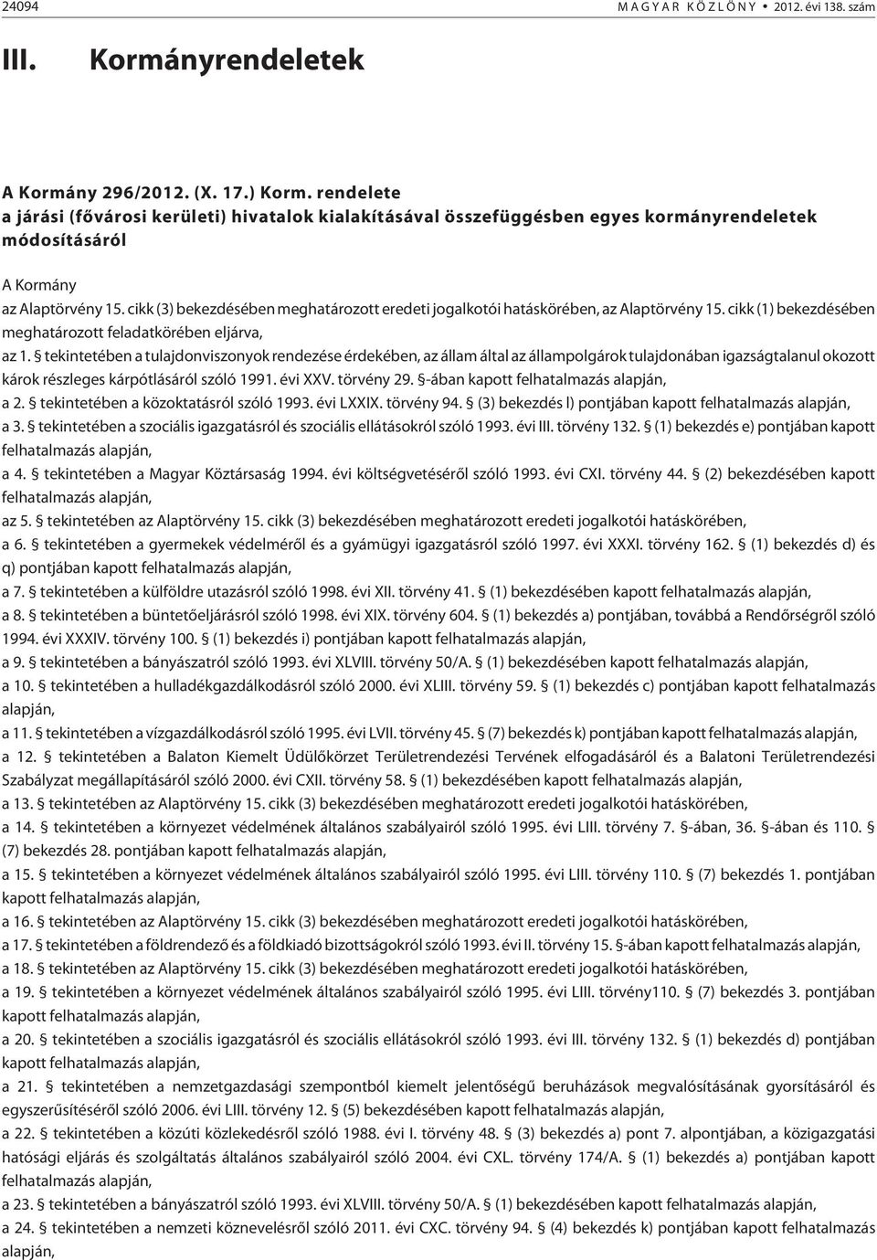 cikk (3) bekezdésében meghatározott eredeti jogalkotói hatáskörében, az Alaptörvény 15. cikk (1) bekezdésében meghatározott feladatkörében eljárva, az 1.