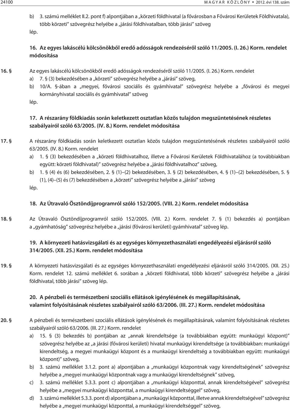 (3) bekezdésében a körzeti szövegrész helyébe a járási szöveg, b) 10/A.