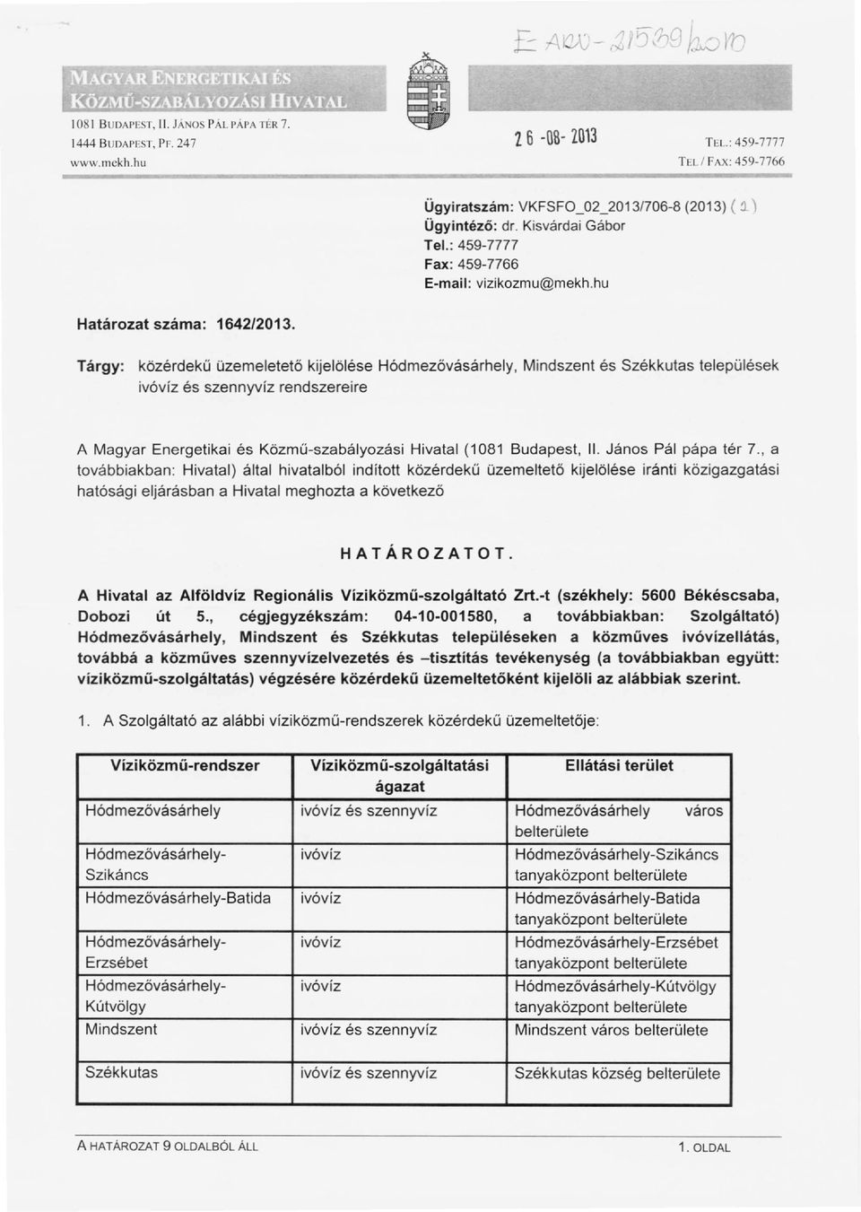 Tárgy: közérdekű üzemeletető kijelölése Hódmezővásárhely, Mindszent és Székkutas telepűlések ivóvíz és szennyvíz rendszereire A Magyar Energetikai és Közmű-szabályozási Hivatal (1081 Budapest, II.