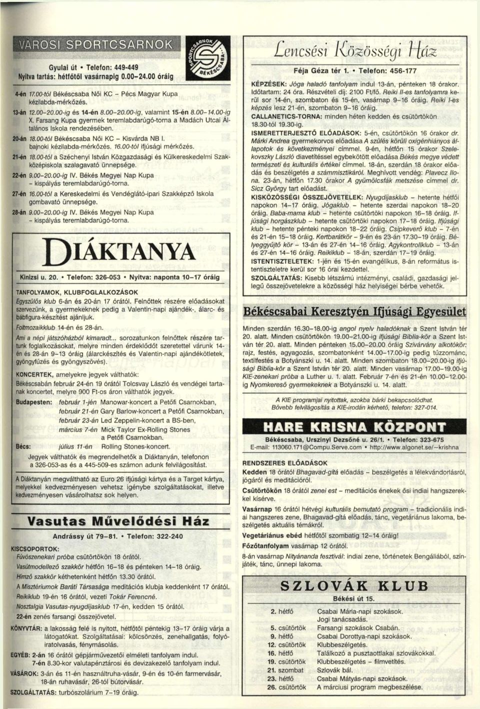bajnoki kézilabda-mérkőzés. 6.00-tól ifjúsági mérkőzés. 2- én 8.00-tól a Széchenyi István Közgazdasági és Külkereskedelmi Szakközépiskola szalagavató ünnepsége. 22-én 9.00-20.00-ig IV.