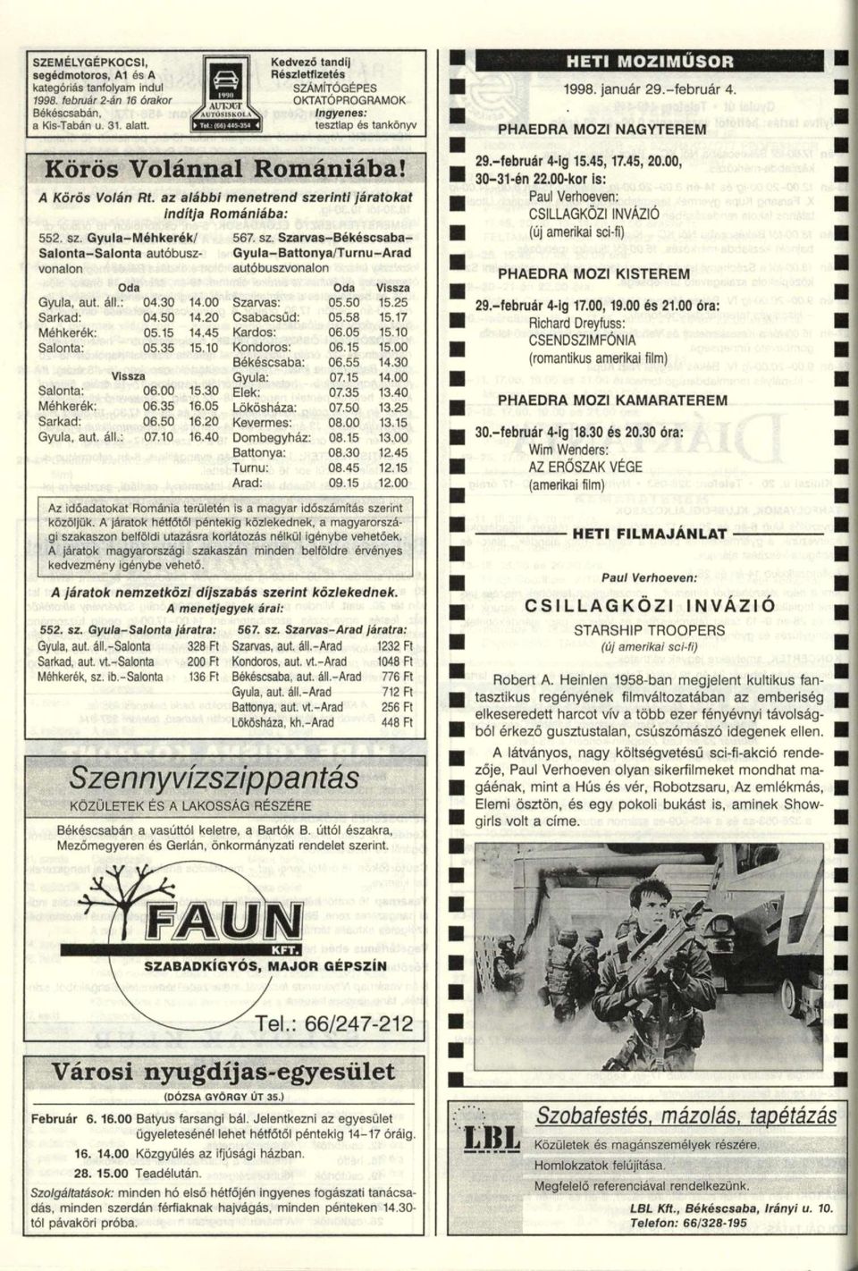az alábbi menetrend szerinti járatokat indítja 552. sz. Gyula-Méhkerék/ Salonta-Salonta autóbuszvonalon Romániába: 567. sz. Szarvas-Békéscsaba- Gyula -Battonya Turnu-Arad autóbuszvonalon Oda Oda Vissza Gyula, aut.