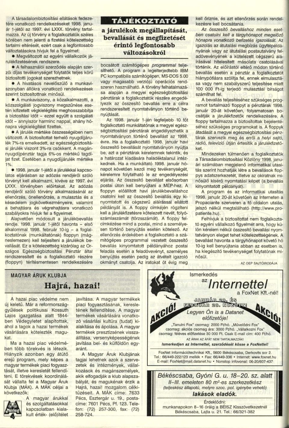 vállalkozók járulókfizetésének rendszere. A felhasználói szerződós alapján szerzői díjas tevékenységet folytatók teljes körű biztosítotti jogokat szerezhetnek.