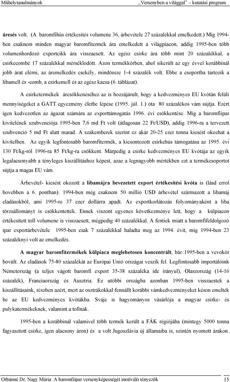 Az egész csirke ára több mint 20 százalékkal, a csirkecombé 17 százalékkal mérséklodött.