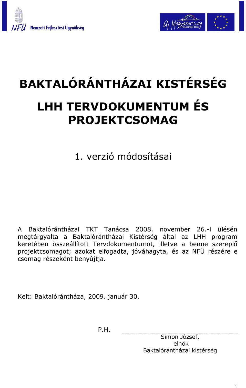 -i ülésén megtárgyalta a Baktalórántházai Kistérség által az LHH program keretében összeállított Tervdokumentumot,