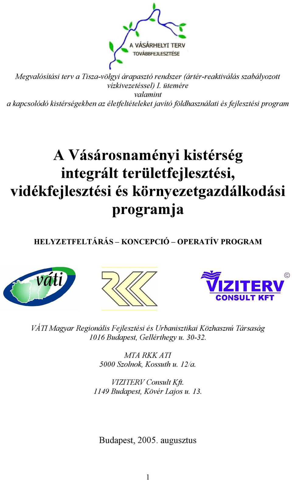 területfejlesztési, vidékfejlesztési és környezetgazdálkodási programja HELYZETFELTÁRÁS KONCEPCIÓ OPERATÍV PROGRAM VÁTI Magyar Regionális Fejlesztési