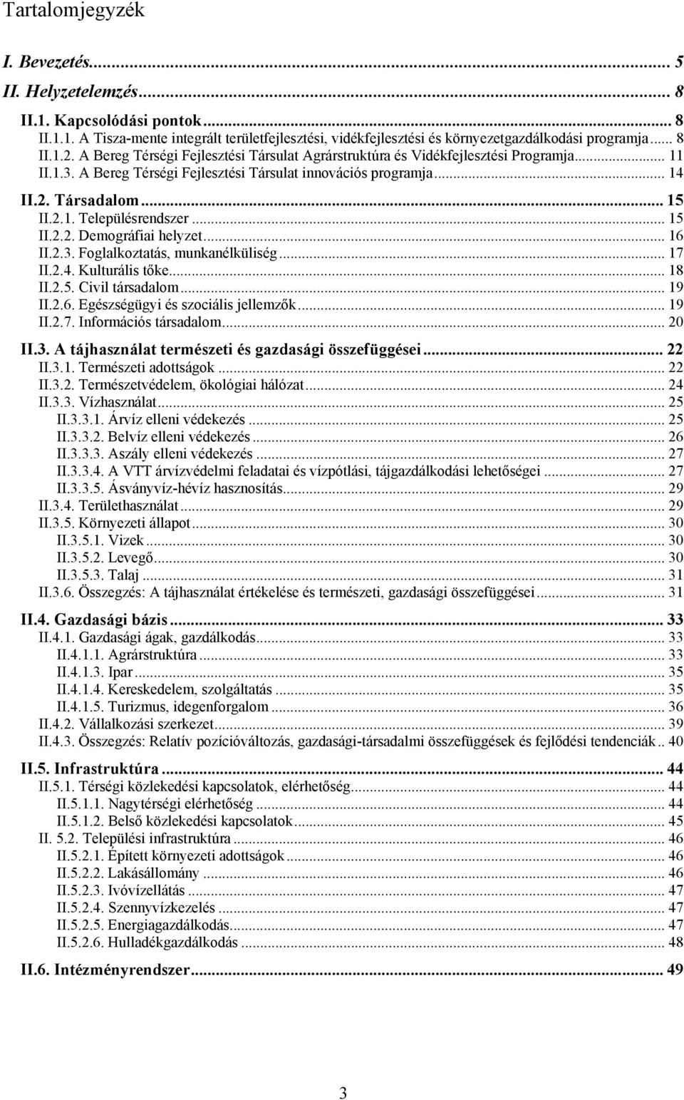 .. 15 II.2.2. Demográfiai helyzet... 16 II.2.3. Foglalkoztatás, munkanélküliség... 17 II.2.4. Kulturális tőke... 18 II.2.5. Civil társadalom... 19 II.2.6. Egészségügyi és szociális jellemzők... 19 II.2.7. Információs társadalom.