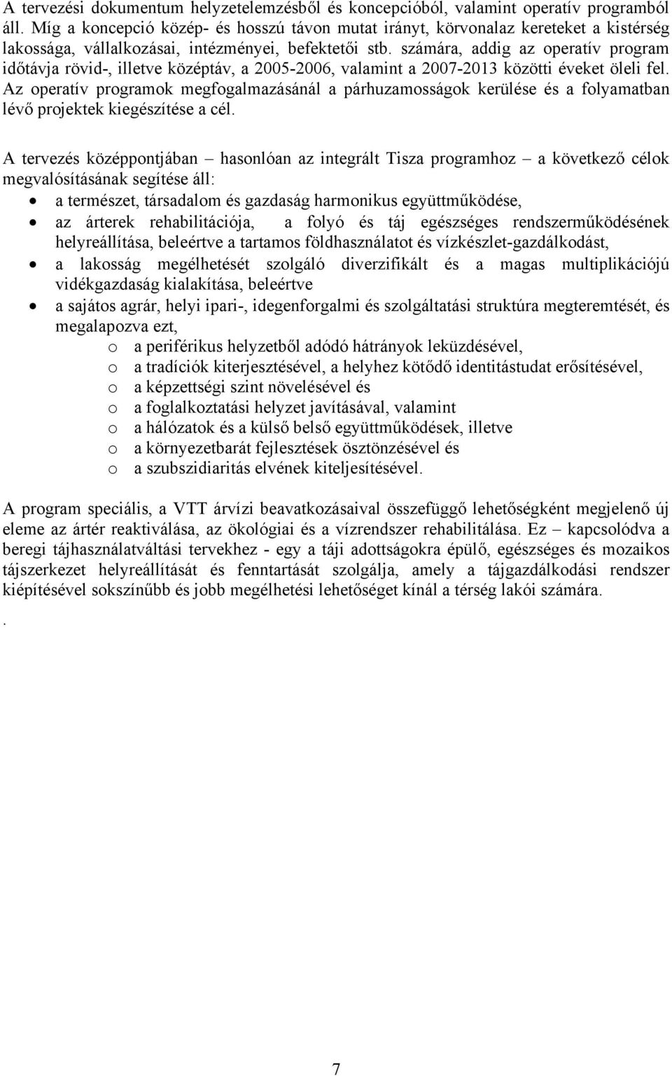 számára, addig az operatív program időtávja rövid-, illetve középtáv, a 2005-2006, valamint a 2007-2013 közötti éveket öleli fel.