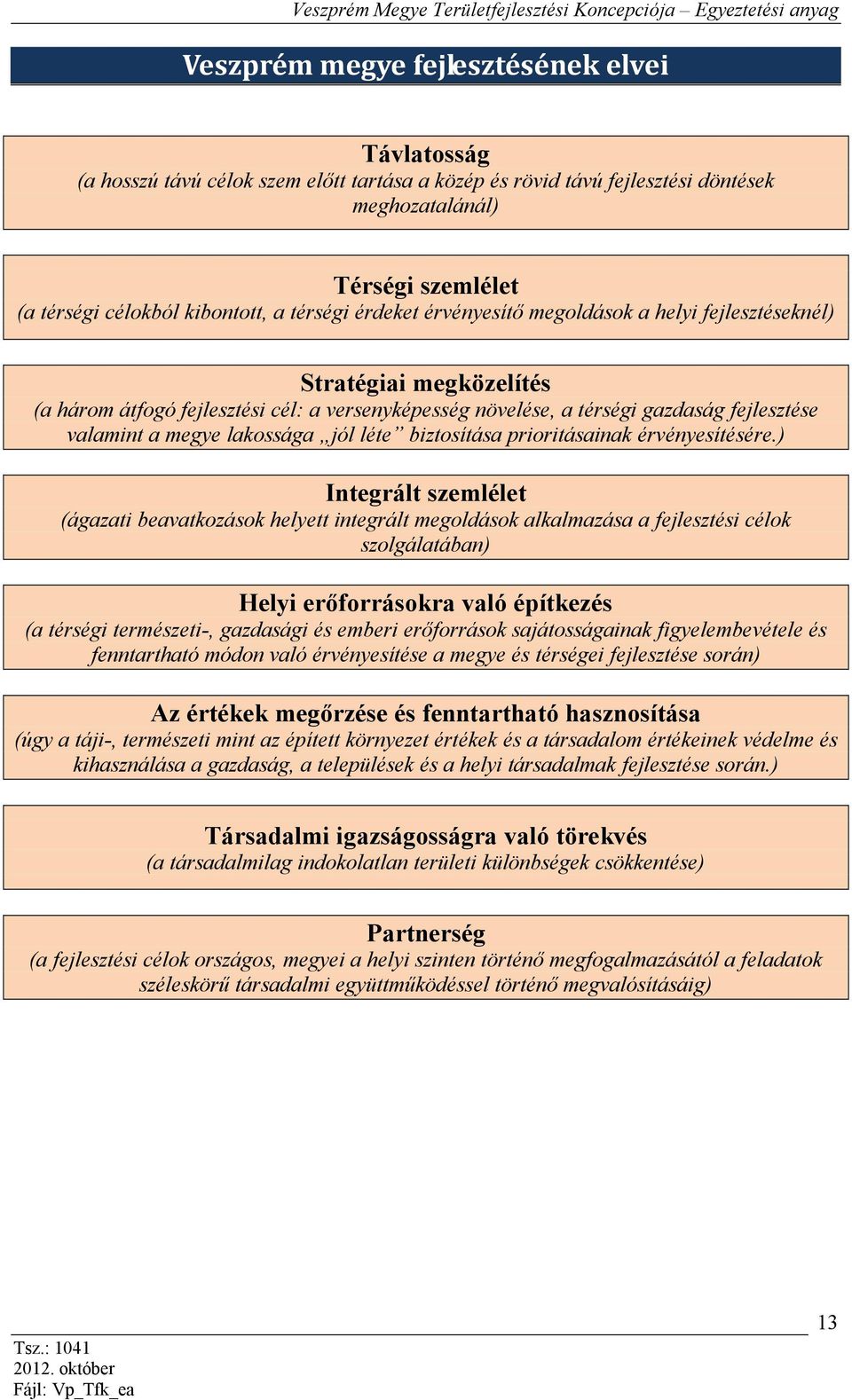 lakossága jól léte biztosítása prioritásainak érvényesítésére.