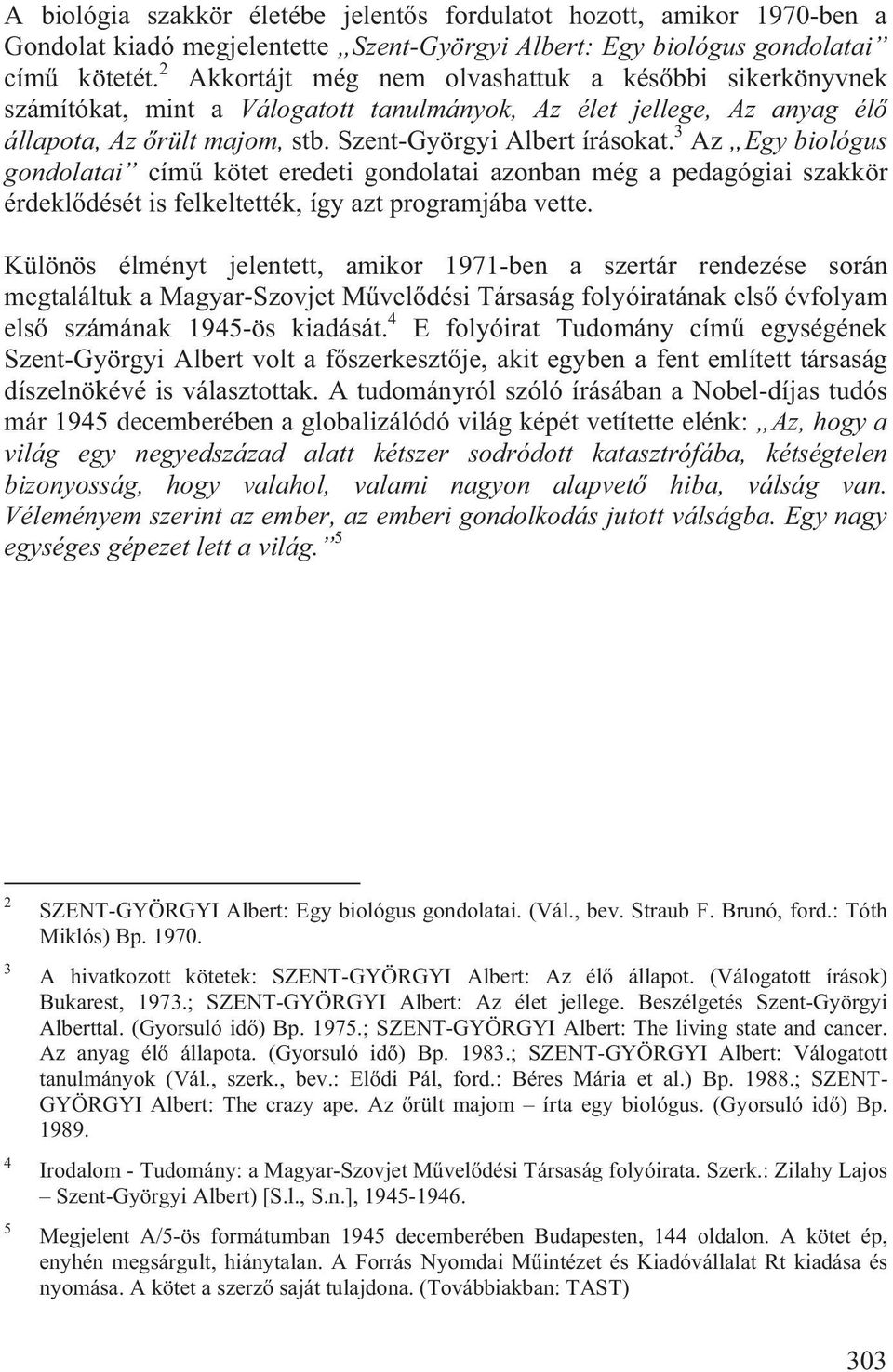 3 Az Egy biológus gondolatai cím kötet eredeti gondolatai azonban még a pedagógiai szakkör érdekl dését is felkeltették, így azt programjába vette.